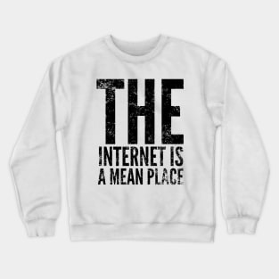 The internet is a mean place Crewneck Sweatshirt